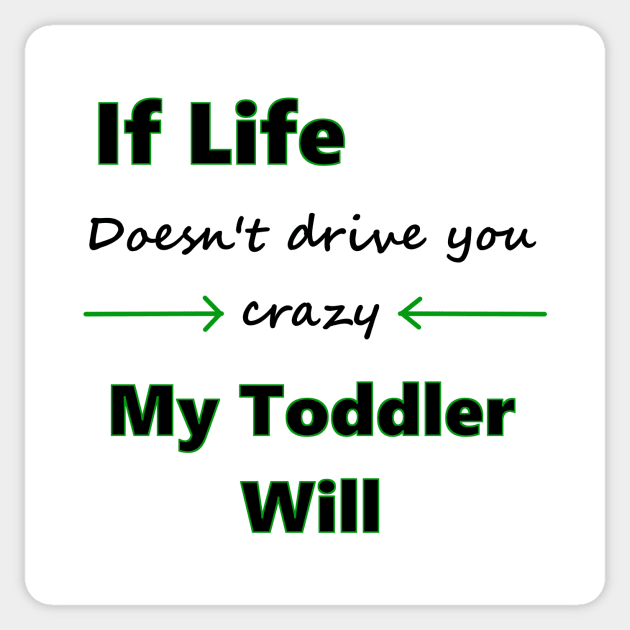 If Life Doesn't Drive You Crazy My Toddler Will Sticker by HollyMayCreates